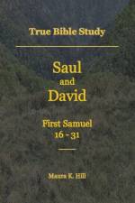 True Bible Study - Saul and David First Samuel 16-31 af Maura K Hill