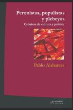 Peronistas, populistas y plebeyos af Pablo Alabarces