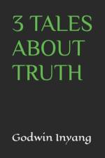 3 Tales about Truth af Godwin Inyang