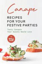 Canape Recipes for Your Festive Parties af Will Cook