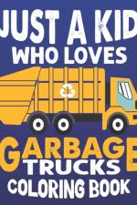 Just A Kids Who Loves Garbage Truck Coloring Book af Rr Publications