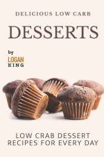 Delicious Low Carb Desserts af Logan King