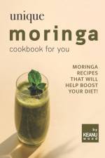 Unique Moringa Recipes for You af Keanu Wood