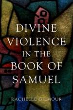 Divine Violence in the Book of Samuel af Rachelle (Bromby Senior Lecturer in Old Testament Gilmour