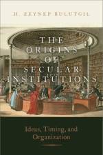 The Origins of Secular Institutions af H. Zeynep (Associate Professor of Political Science Bulutgil