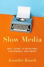 Slow Media af Jennifer (Professor of Journalism and Communication Studies Rauch