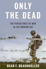 Only the Dead af Bear F. (Associate Professor of Political Science Braumoeller