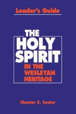 Holy Spirit in the Wesleyan Heritage Teacher Rvsd af Chester E. Custer