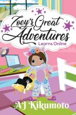 Zoey's Great Adventures - Learns Online af Aj Kikumoto