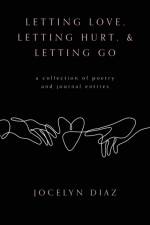 Letting Love, Letting Hurt, & Letting Go af Jocelyn Diaz