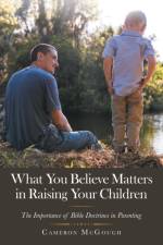 What You Believe Matters in Raising Your Children af Cameron McGough