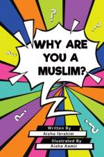 Why Are You a Muslim? af Aisha Ibrahim