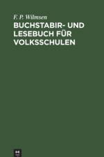 Buchstabir- Und Lesebuch Fur Volksschulen af F P Wilmsen