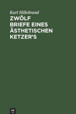 Zwoelf Briefe Eines AEsthetischen Ketzer's af Karl Hillebrand