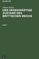Johann Entick: Der Gegenwartige Zustand Des Brittischen Reichs. Band 1 af Johann Entick