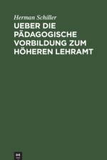 Ueber Die Padagogische Vorbildung Zum Hoeheren Lehramt af Herman Schiller