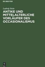 Antike Und Mittelalterliche Vorlaufer Des Occasionalismus af Ludwig Stein