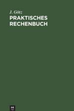 Praktisches Rechenbuch af J Goetz