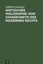 Nietzsches Philosophie Vom Standpunkte Des Modernen Rechts af Adelbert Duringer