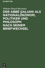 Der Abbe Galiani ALS Nationaloekonom, Politiker Und Philosoph Nach Seinem Briefwechsel