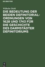 Bedeutung Der Beiden Definitorialordnungen Von 1628 Und 1743 Fur Die Geschichte Des Darmstadter Definitoriums af Wilhelm Diehl