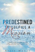 Predestined to Fulfill a Mission af Essie Moore