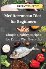Mediterranean Diet for Beginners af Tiffany Wheatly