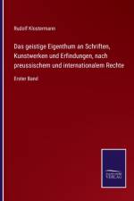 Das geistige Eigenthum an Schriften, Kunstwerken und Erfindungen, nach preussischem und internationalem Rechte af Rudolf Klostermann