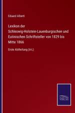 Lexikon der Schleswig-Holstein-Lauenburgischen und Eutinischen Schriftsteller von 1829 bis Mitte 1866