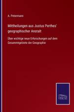 Mittheilungen aus Justus Perthes' geographischer Anstalt af A Petermann