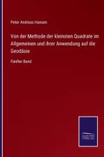 Von der Methode der kleinsten Quadrate im Allgemeinen und ihrer Anwendung auf die Geodasie af Peter Andreas Hansen