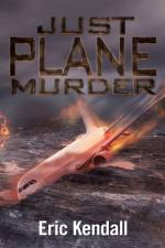 Just Plane Murder af Eric Kendall
