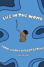Life in the Womb from a Baby's Perspective af Clara Beane