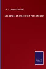 Des Buheler's Koenigstochter von Frankreich af J F L Theordor Merzdorf