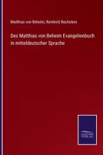 Des Matthias von Beheim Evangelienbuch In mitteldeutscher Sprache af Matthias Von Beheim