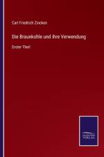 Braunkohle und ihre Verwendung af Carl Friedrich Zincken