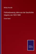 Funfundzwanzig Jahre aus der Geschichte Ungarns von 1823-1848 af Mihály Horváth