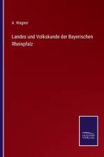 Landes und Volkskunde der Bayerischen Rheinpfalz af A Wagner