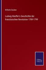 Ludwig Hauffer's Geschichte der franzoesischen Revolution 1789-1799 af Wilhelm Ducken