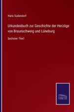 Urkundenbuch zur Geschichte der Herzoege von Braunschweig und Luneburg af Hans Sudendorf