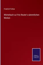 Woerterbuch zu Fritz Reuter's sammtlichen Werken af Friedrich Frehse