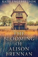 Blooming Of Alison Brennan af Kath Engebretson