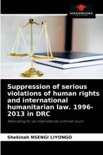 Suppression of serious violations of human rights and international humanitarian law. 1996-2013 in DRC af Shekinah Nsengi Liyongo