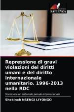 Repressione di gravi violazioni dei diritti umani e del diritto internazionale umanitario. 1996-2013 nella RDC af Shekinah Nsengi Liyongo