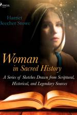 Woman in Sacred History: A Series of Sketches Drawn from Scriptural, Historical, and Legendary Sources af Harriet Beecher-Stowe