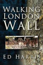 Walking London Wall af Ed Harris