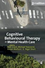 Cognitive Behavioural Therapy in Mental Health Care af Alec Grant