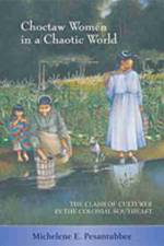 Choctaw Women in a Chaotic World af Michelene E. Pesantubbee