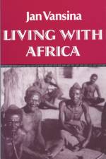 Living with Africa af J. Vansina
