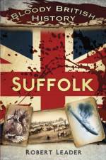 Bloody British History: Suffolk af Robert Leader